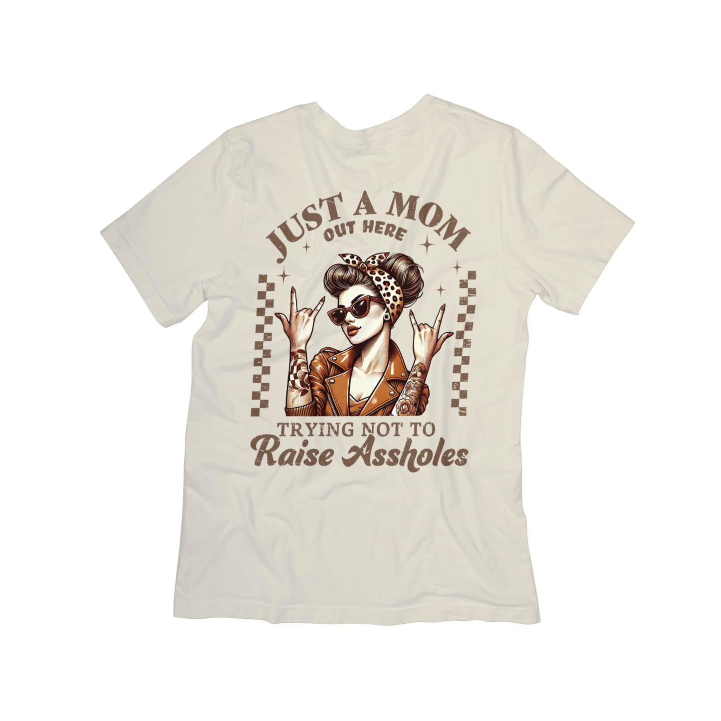 Just a Mom Out Here Tee "Trying Not to Raise Aholes"**