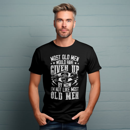 "I'm Not Most Men" Old Man Strength T-Shirt
