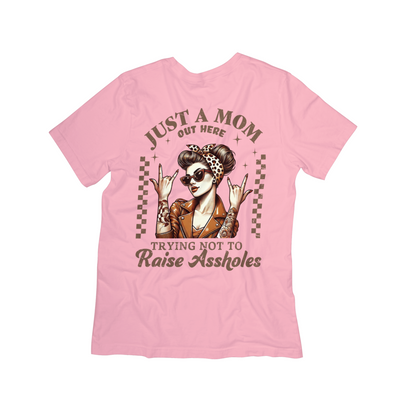 Just a Mom Out Here Tee "Trying Not to Raise Aholes"**