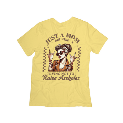 Just a Mom Out Here Tee "Trying Not to Raise Aholes"**