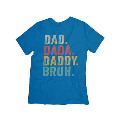 Dad. Dada. Daddy. Bruh. Tee