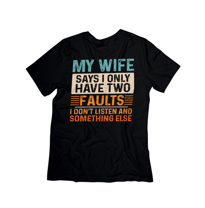"My Wife Says I Only Have Two Faults" Funny Husband T-Shirt